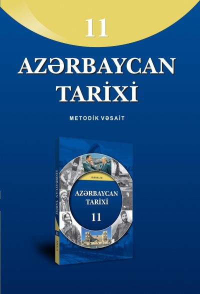 "Azərbaycan tarixi" fənni üzrə 11-ci sinif üçün metodik vəsait