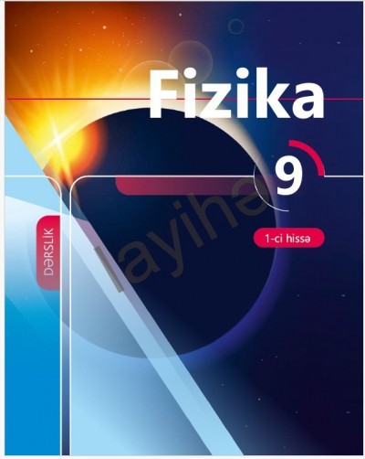 "Fizika" fənni üzrə 9-cu sinif üçün (1-ci hissə) dərslik
