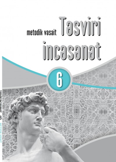 "Təsviri İncəsənət" fənni üzrə 6-cı sinif üçün metodik vəsait